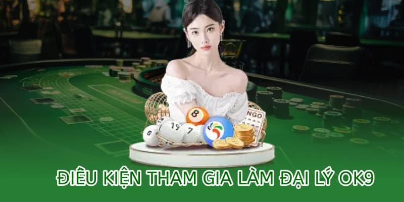 Điều kiện để trở thành đại lý của OK9