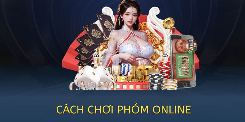 Cách chơi Phỏm (Tá lả) online – Hướng dẫn chi tiết 2025 3 cách chơi phỏm tá lả online